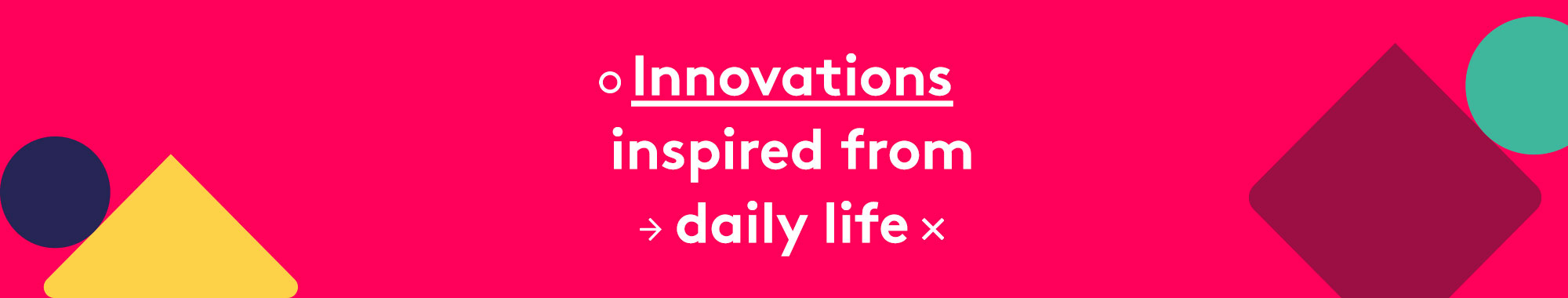 Innovations inspired from daily life