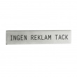 Sign, Stainless steel, INGEN REKLAM TACK, 9 x H 1,7 cm